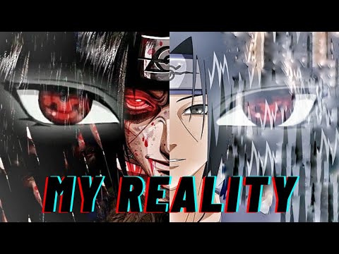 ITACHI edit - MY REALITY