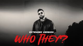 WHO THEY? - Karan Aujla (EXTENDED VERSION) Yeah Proof | Latest Punjabi Songs 2024