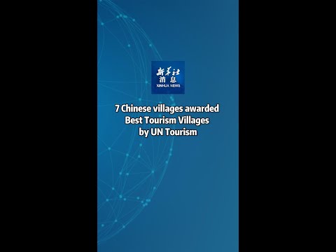 Xinhua News | 7 Chinese villages awarded Best Tourism Villages by UN Tourism