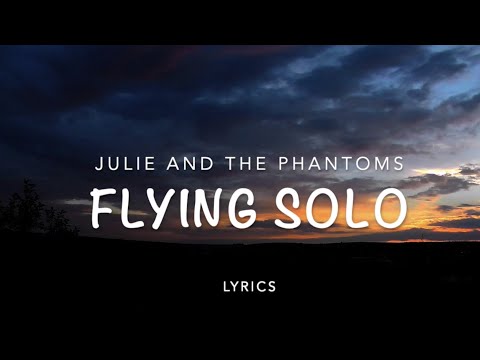 Julie and the phantoms- Flying solo (lyrics)