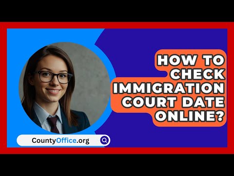 How To Check Immigration Court Date Online? - CountyOffice.org