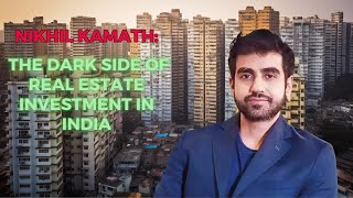 The Dark Side of Real Estate Investment in India: Pitfalls and Risks Revealed by Nikhil Kamath