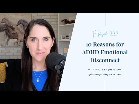 10 Reasons for ADHD Emotional Disconnect | # 229 I’m Busy Being Awesome podcast