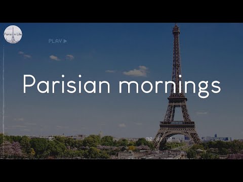 Parisian mornings - a playlist to enjoy in Paris