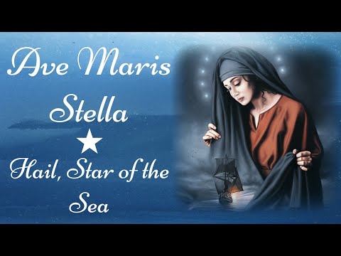 Ave Maris Stella - Hail, Star of the Sea