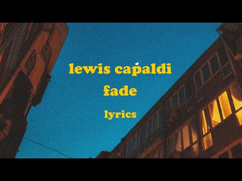 Fade - Lewis Capaldi (Lyrics)