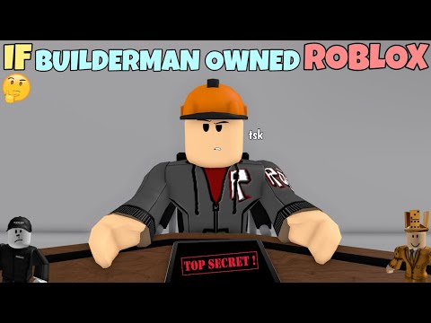 If Builderman Owned ROBLOX