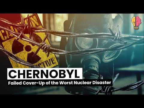 Chernobyl: Failed Cover-Up of the Worst Nuclear Disaster