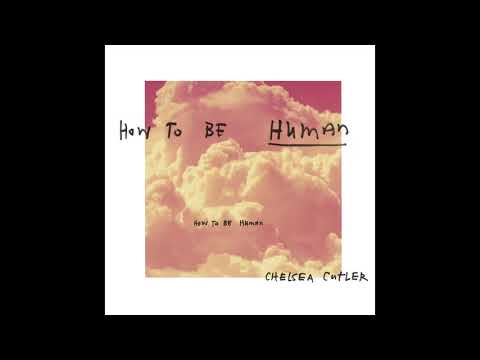 Chelsea Cutler - How To Be Human (Official Audio)