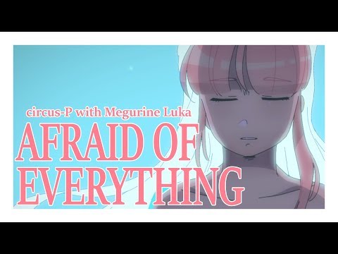 "Afraid of Everything (with Megurine Luka)" [Vocaloid Original Song]