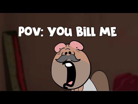 Pov: you bill me