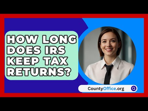 How Long Does IRS Keep Tax Returns? - CountyOffice.org