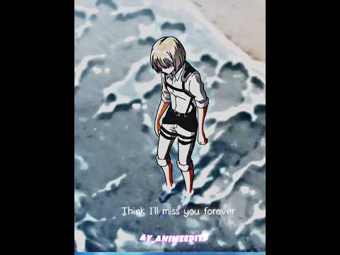 "I think I'll miss you forever" AOT edit