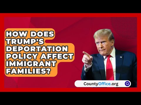 How Does Trump's Deportation Policy Affect Immigrant Families? | CountyOffice.org