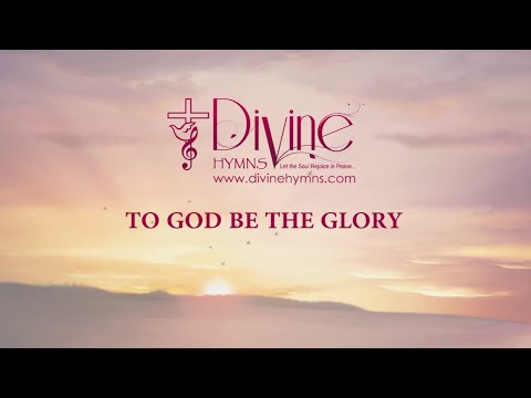 To God Be The Glory Song Lyrics | Divine Hymns Prime