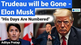 "Trudeau will be Gone, His Days Are Numbered" - Elon Musk | Explained by World Affairs