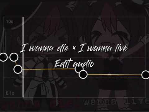 I wanna d!e × I wanna live edit audio // i'm bored, so i edit the audio :^