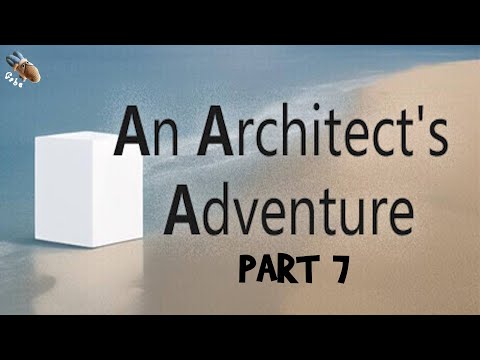 An Architect's Adventure - Part 7 - Full Walkthrough