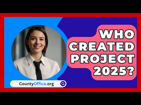 Who Created Project 2025? | CountyOffice.org