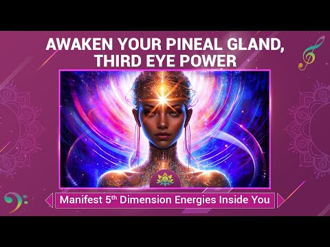 Awaken Your Third Eye, Pineal Gland Power - Manifest The Energies Of The 5th Dimension Inside You