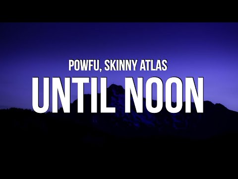 Powfu - until noon (Lyrics) feat. Skinny Atlas