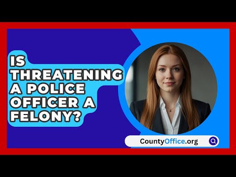 Is Threatening A Police Officer A Felony? - CountyOffice.org