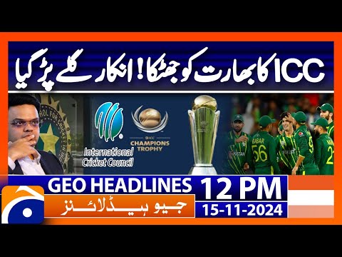 ICC, seeks India's reasons for not travelling to Pakistan | Geo News 12PM Headlines | 15 Nov 2024