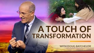 "A Touch of Transformation" with Doug Batchelor (Amazing Facts)