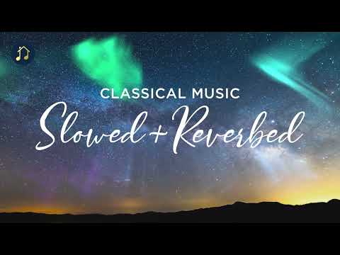 Classical Music – Slowed + Reverbed