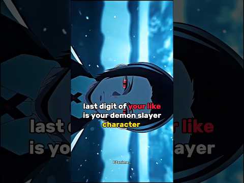 last digit of your like is your demon slayer character #anime #animeedit #demonslayer