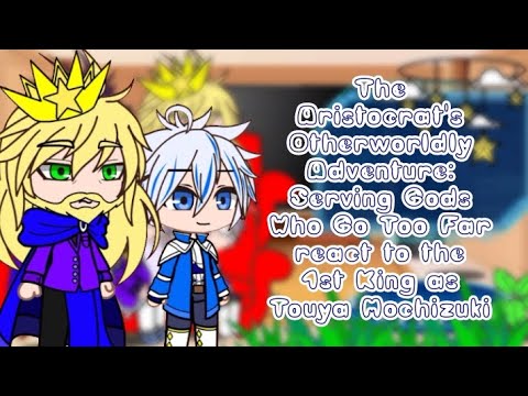 The Aristocrat's Otherworldly Adventure react to The 1st King as  Touya Mochizuki |REQUESTED| GACHA|