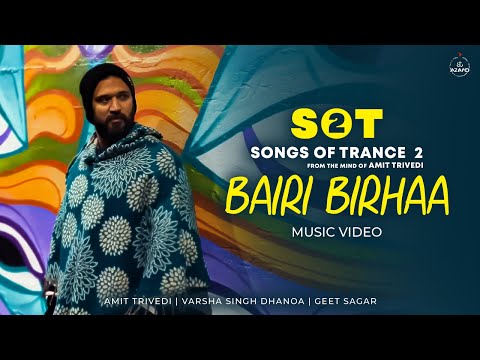 Bairi Birhaa MV I Amit Trivedi I Varsha Singh Dhanoa I Geet Sagar I Song of Trance 2 I AT Azaad