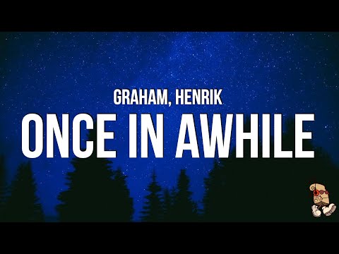 Graham & Henrik - once in awhile (Lyrics)