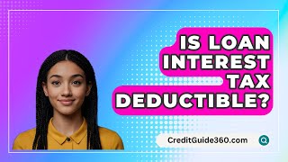 Is Loan Interest Tax Deductible? - CreditGuide360.com