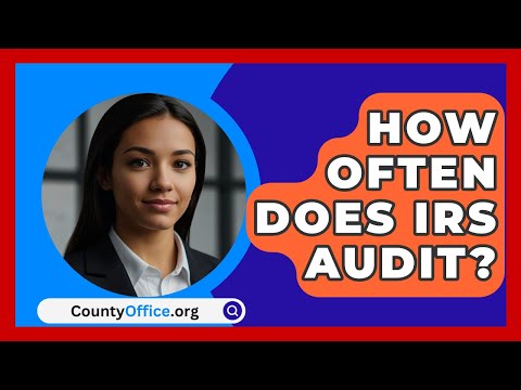 How Often Does IRS Audit? - CountyOffice.org