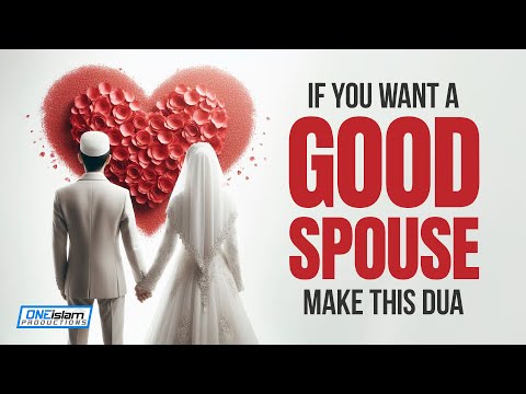 If You Want A Good Spouse, Make This Dua!