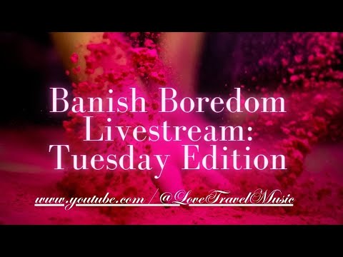 Banish Boredom Livestream: Tuesday Edition