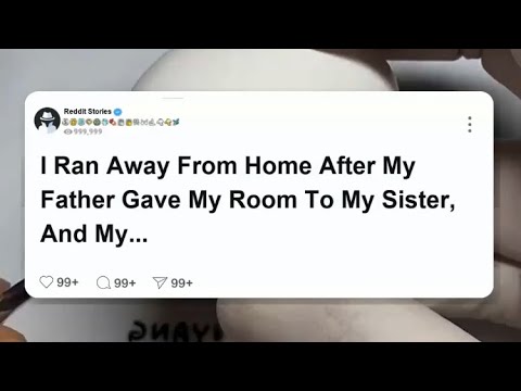 I ran away from home after my father gave my room to my sister, and my parents never  #reddit