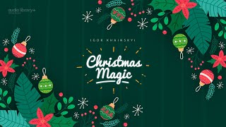 Christmas Magic — Igor Khainskyi | Free Background Music | Audio Library Release