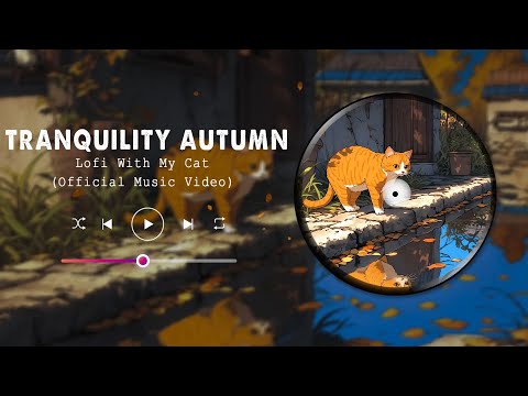 Tranquility Autumn (Official Music Video) || Lofi With My Cat