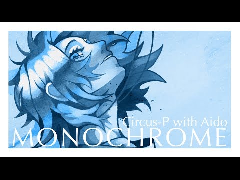 Circus-P - "Monochrome (with Aido Ishiame)" [UTAU Original Song]