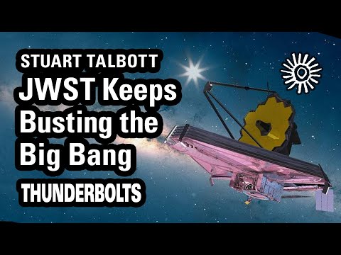 Stuart Talbott: JWST Keeps Busting Big Bang | Thunderbolts