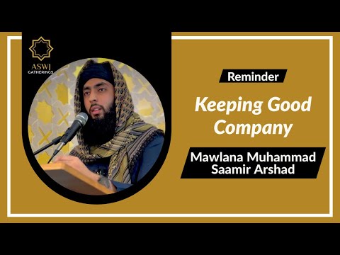 Keeping Good Company | Mawlana Muhammad Saamir Arshad