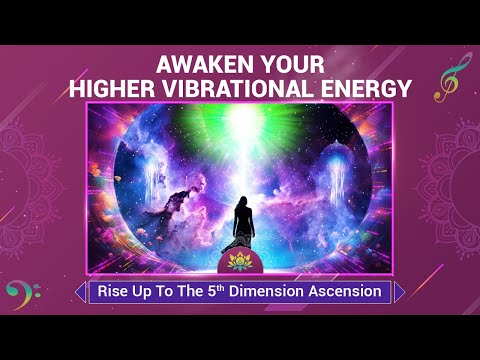 Awaken Your Higher Vibrational Energy - Rise Up To The 5th Dimension Ascension - 852 Hz Solfeggio's