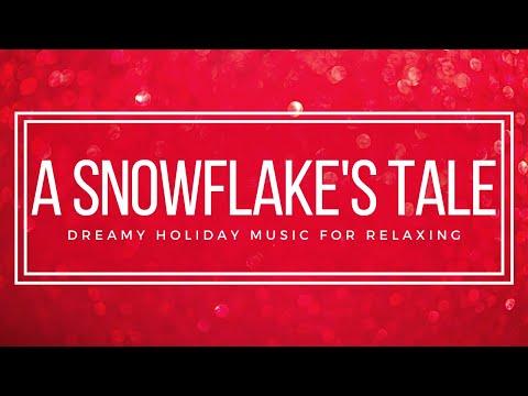 A Snowflake's Tale - Dreamy Christmas Music - 1 Hour Christmas Music from Another Room