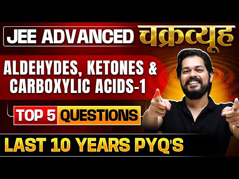 Aldehydes, Ketones & Carboxylic Acids 01: Toughest PYQs for IIT-JEE ADVANCED 2025 |Chakravyuh Series