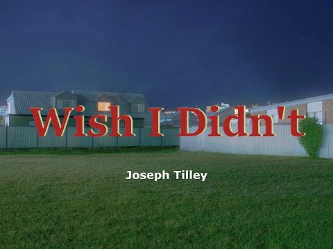 Joseph Tilley - Wish I Didn't