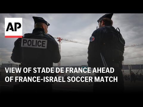 LIVE: View of Stade de France ahead of France vs Israel soccer match after Amsterdam violence