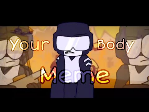 Your Body || Meme [Tankman - John Capitain & Steve]