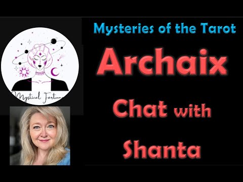 Mysteries of the Tarot: Archaix Chat with Shanta